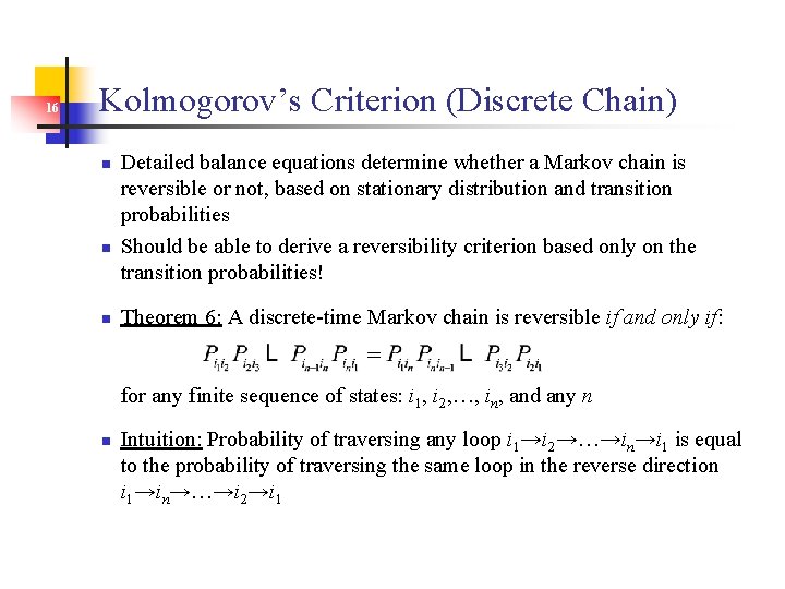 16 Kolmogorov’s Criterion (Discrete Chain) n n n Detailed balance equations determine whether a