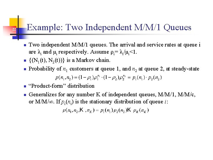Example: Two Independent M/M/1 Queues 22 n n n Two independent M/M/1 queues. The