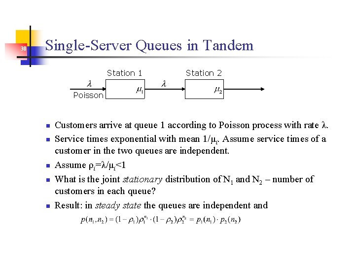 30 Single-Server Queues in Tandem Station 1 Station 2 Poisson n n Customers arrive