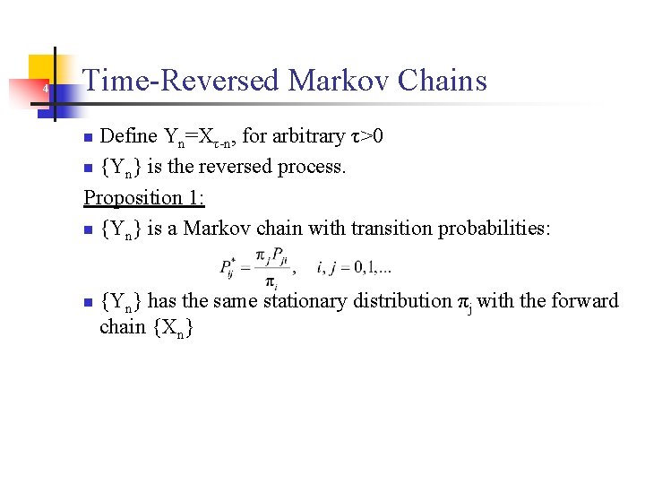 4 Time-Reversed Markov Chains Define Yn=Xτ-n, for arbitrary τ>0 n {Yn} is the reversed