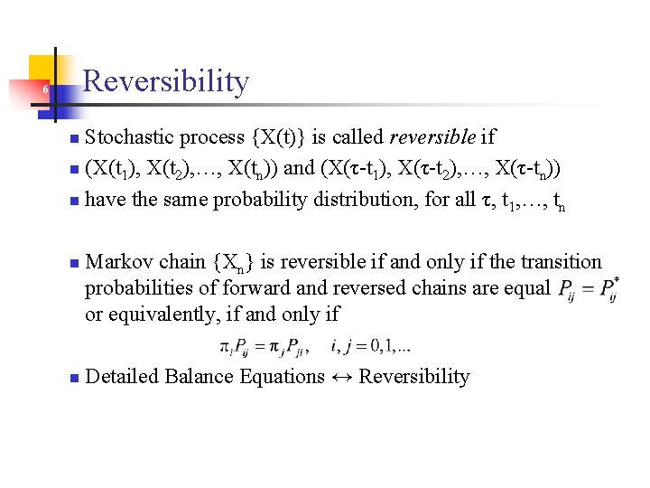 Reversibility 6 Stochastic process {X(t)} is called reversible if n (X(t 1), X(t 2),