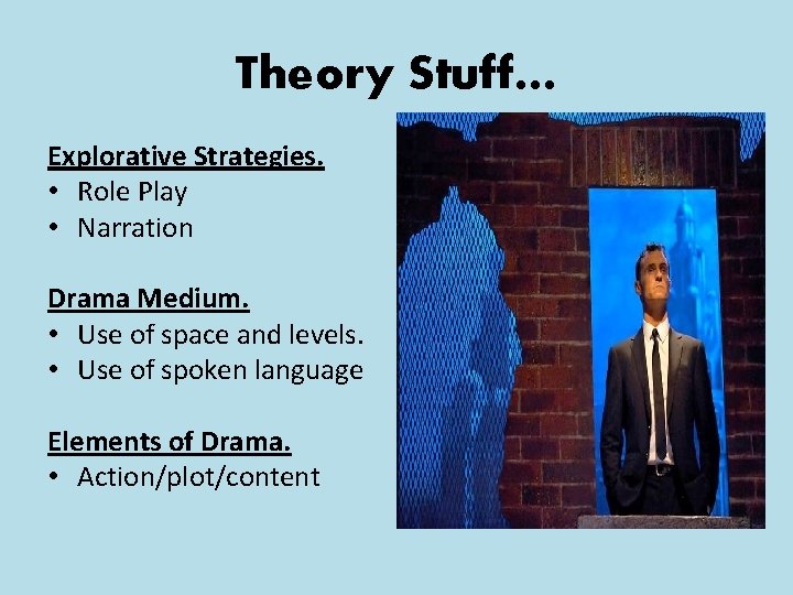 Theory Stuff… Explorative Strategies. • Role Play • Narration Drama Medium. • Use of Theory Stuff… Explorative Strategies. • Role Play • Narration Drama Medium. • Use of
