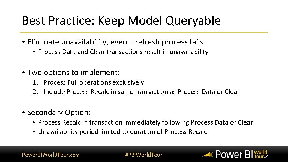 Best Practice: Keep Model Queryable • Eliminate unavailability, even if refresh process fails •