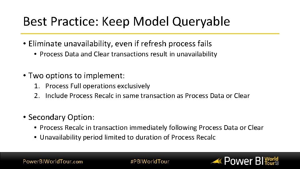 Best Practice: Keep Model Queryable • Eliminate unavailability, even if refresh process fails • Best Practice: Keep Model Queryable • Eliminate unavailability, even if refresh process fails •