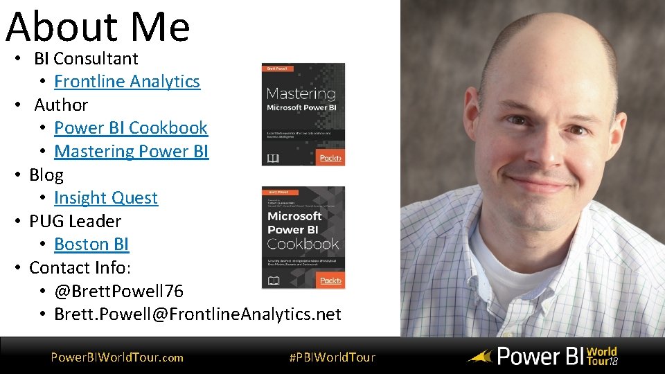 About Me • BI Consultant • Frontline Analytics • Author • Power BI Cookbook About Me • BI Consultant • Frontline Analytics • Author • Power BI Cookbook