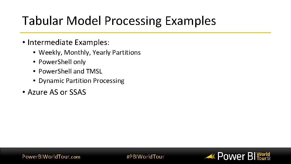 Tabular Model Processing Examples • Intermediate Examples: • • Weekly, Monthly, Yearly Partitions Power.