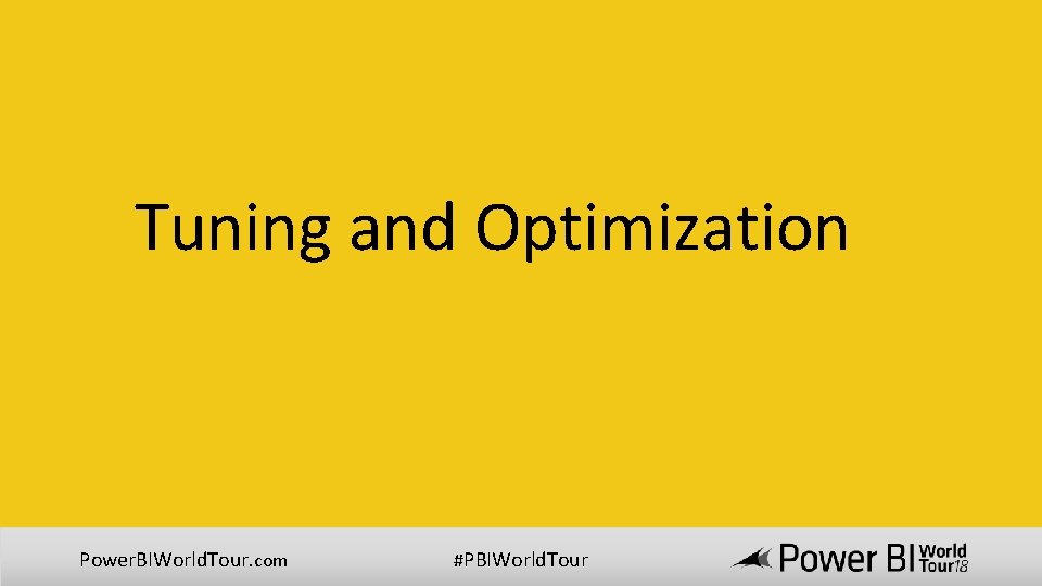 Tuning and Optimization Power. BIWorld. Tour. com #PBIWorld. Tour 