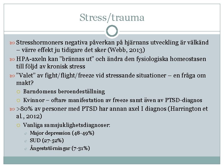 Stress/trauma Stresshormoners negativa påverkan på hjärnans utveckling är välkänd – värre effekt ju tidigare