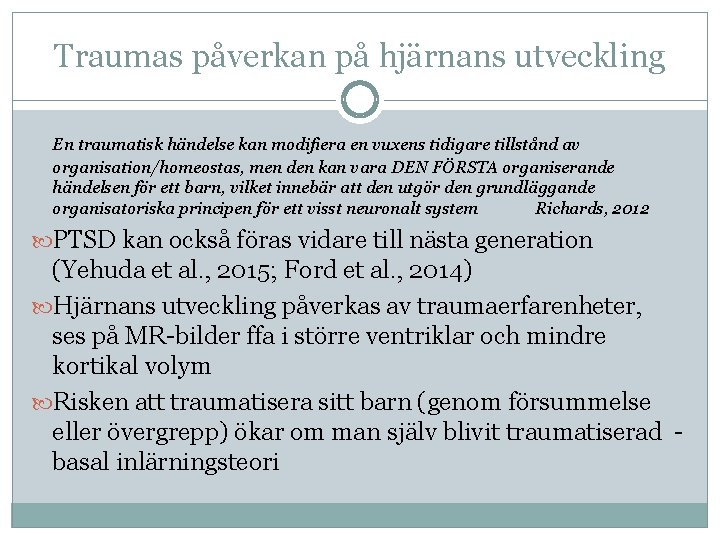 Traumas påverkan på hjärnans utveckling En traumatisk händelse kan modifiera en vuxens tidigare tillstånd