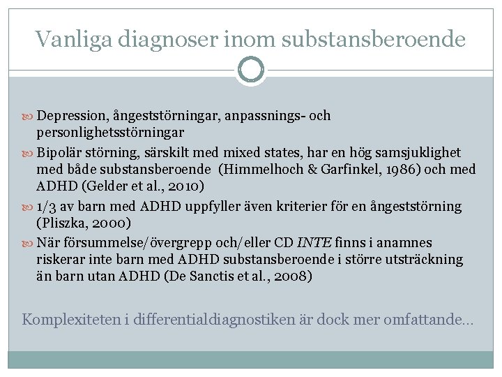 Vanliga diagnoser inom substansberoende Depression, ångeststörningar, anpassnings- och personlighetsstörningar Bipolär störning, särskilt med mixed