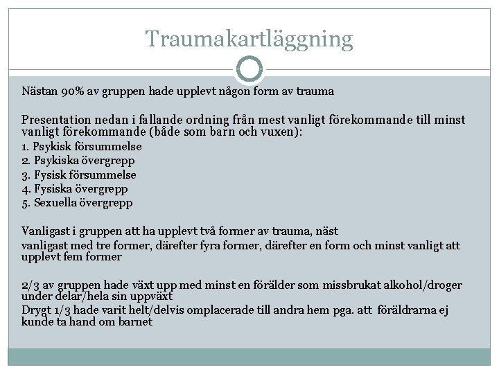 Traumakartläggning Nästan 90% av gruppen hade upplevt någon form av trauma Presentation nedan i