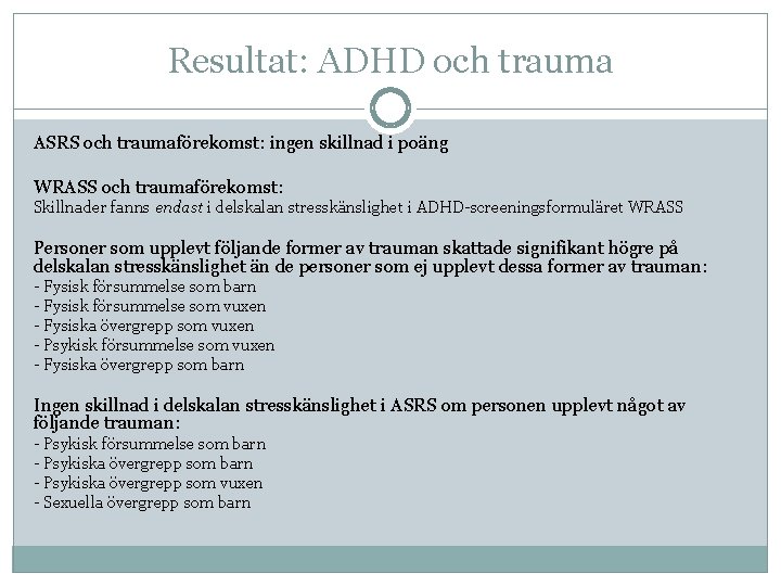 Resultat: ADHD och trauma ASRS och traumaförekomst: ingen skillnad i poäng WRASS och traumaförekomst: