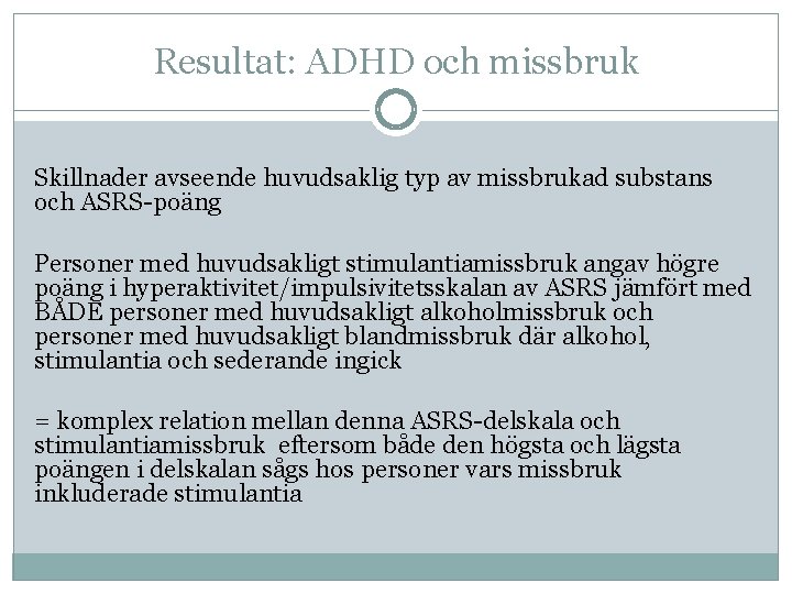 Resultat: ADHD och missbruk Skillnader avseende huvudsaklig typ av missbrukad substans och ASRS-poäng Personer