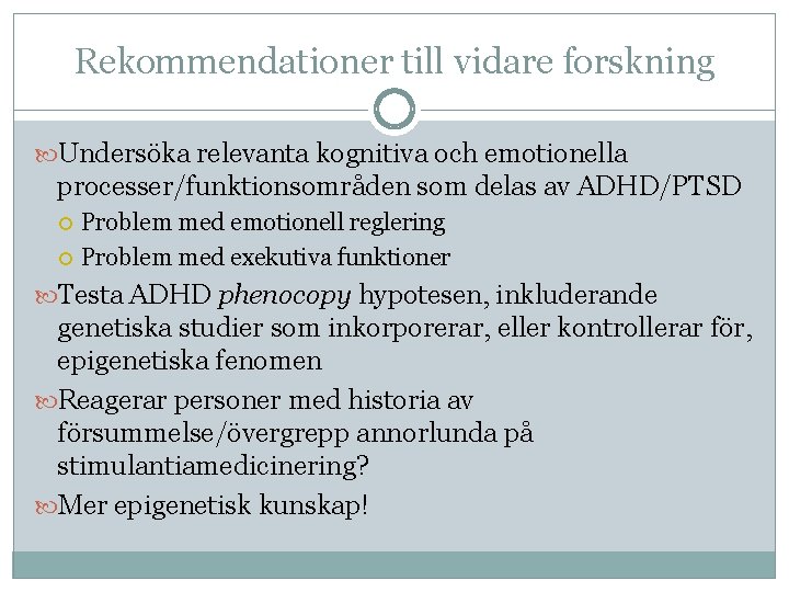 Rekommendationer till vidare forskning Undersöka relevanta kognitiva och emotionella processer/funktionsområden som delas av ADHD/PTSD