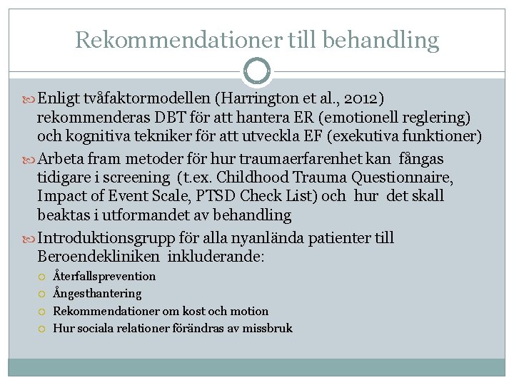 Rekommendationer till behandling Enligt tvåfaktormodellen (Harrington et al. , 2012) rekommenderas DBT för att