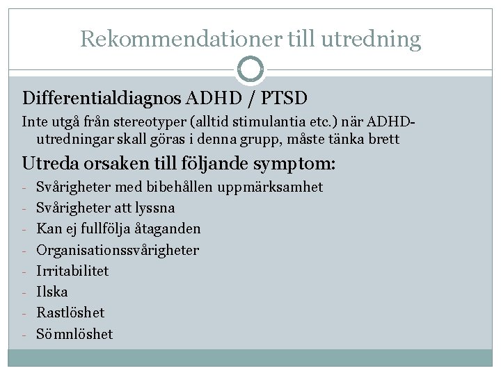 Rekommendationer till utredning Differentialdiagnos ADHD / PTSD Inte utgå från stereotyper (alltid stimulantia etc.