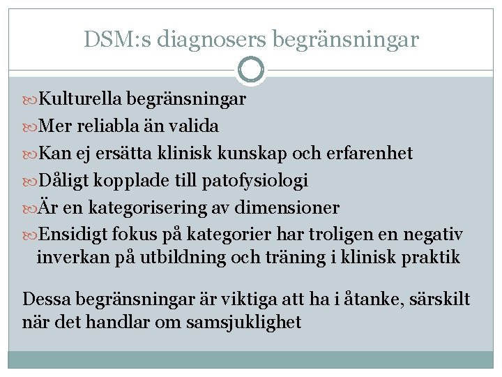 DSM: s diagnosers begränsningar Kulturella begränsningar Mer reliabla än valida Kan ej ersätta klinisk