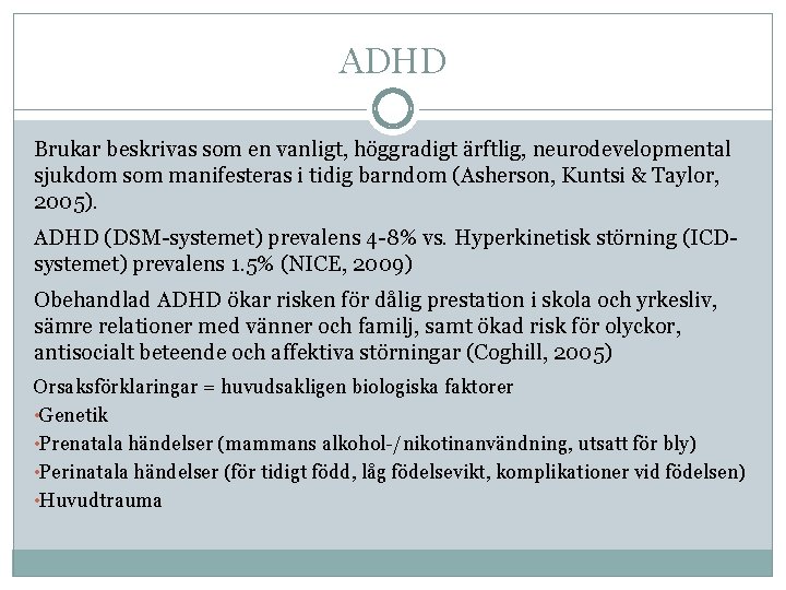 ADHD Brukar beskrivas som en vanligt, höggradigt ärftlig, neurodevelopmental sjukdom som manifesteras i tidig