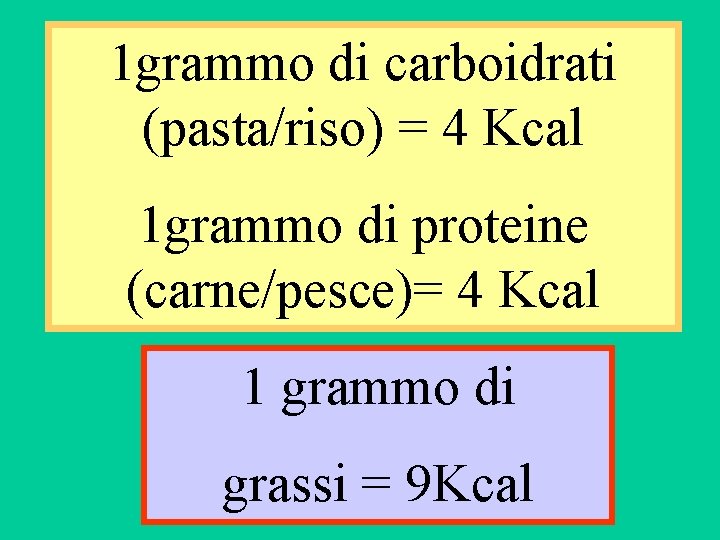 1 grammo di carboidrati (pasta/riso) = 4 Kcal 1 grammo di proteine (carne/pesce)= 4