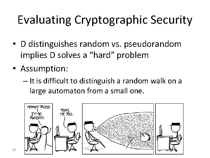 Evaluating Cryptographic Security • D distinguishes random vs. pseudorandom implies D solves a “hard”