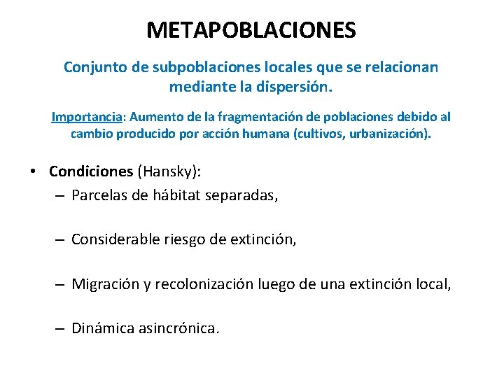 METAPOBLACIONES Conjunto de subpoblaciones locales que se relacionan mediante la dispersión. Importancia: Aumento de