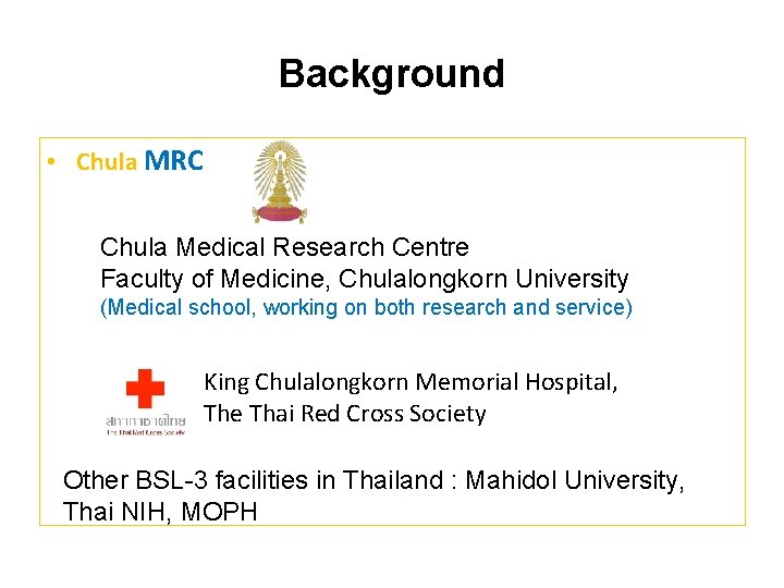 Background • Chula MRC Chula Medical Research Centre Faculty of Medicine, Chulalongkorn University (Medical