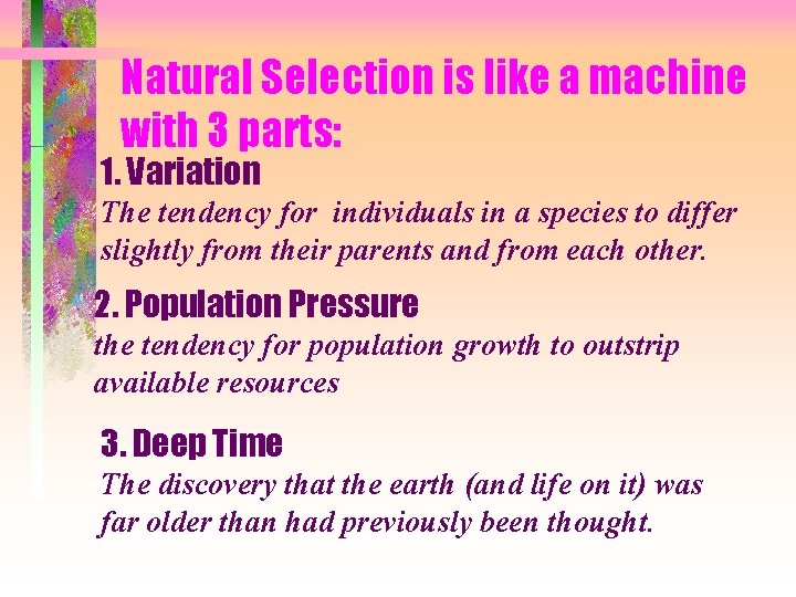 Natural Selection is like a machine with 3 parts: 1. Variation The tendency for