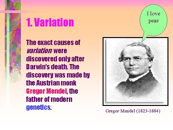 1. Variation The exact causes of variation were discovered only after Darwin’s death. The