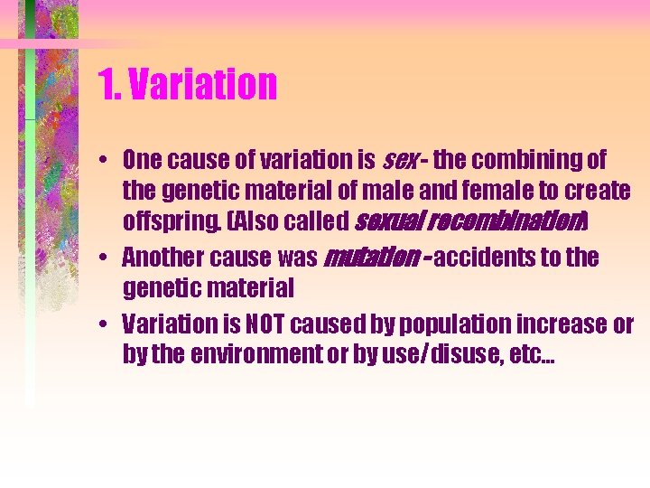 1. Variation • One cause of variation is sex - the combining of the