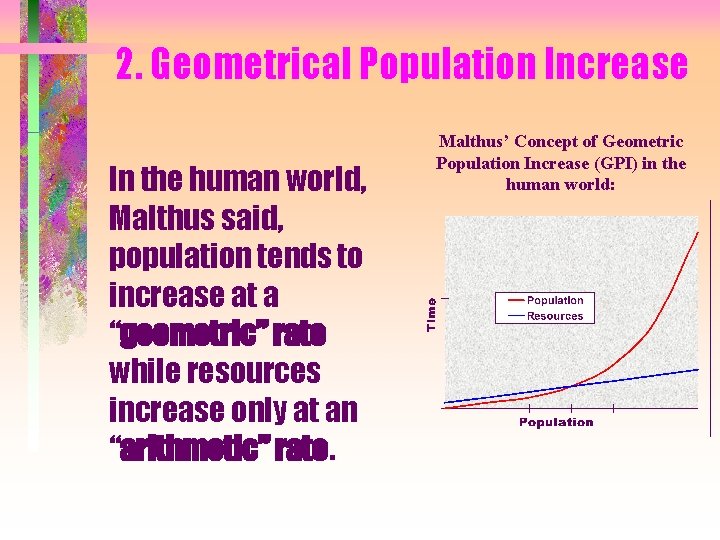 2. Geometrical Population Increase In the human world, Malthus said, population tends to increase
