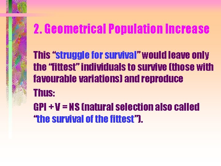 2. Geometrical Population Increase This “struggle for survival” would leave only the “fittest” individuals