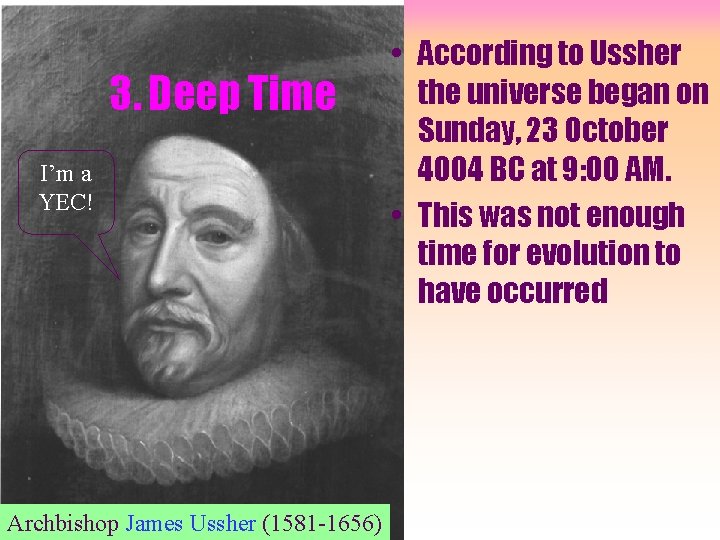 3. Deep Time I’m a YEC! Archbishop James Ussher (1581 -1656) • According to