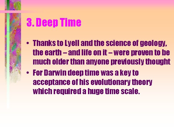 3. Deep Time • Thanks to Lyell and the science of geology, the earth