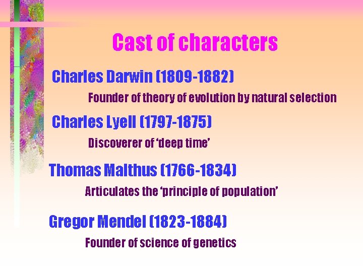 Cast of characters Charles Darwin (1809 -1882) Founder of theory of evolution by natural