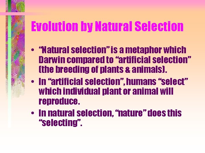 Evolution by Natural Selection • “Natural selection” is a metaphor which Darwin compared to