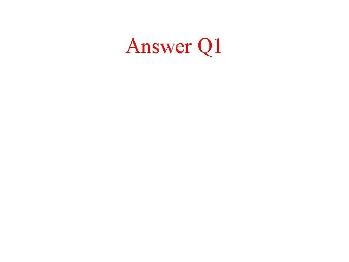 Answer Q 1 