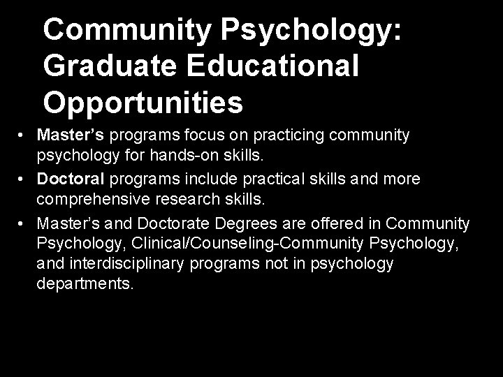 Community Psychology: Graduate Educational Opportunities • Master’s programs focus on practicing community psychology for