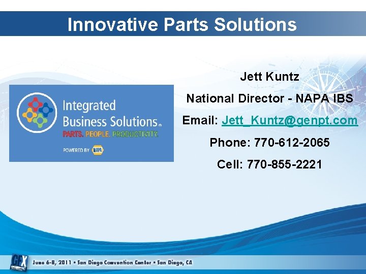 Innovative Parts Solutions Jett Kuntz National Director - NAPA IBS Email: Jett_Kuntz@genpt. com Phone: Innovative Parts Solutions Jett Kuntz National Director - NAPA IBS Email: Jett_Kuntz@genpt. com Phone: