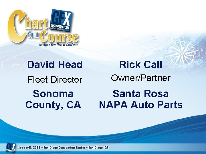 David Head Rick Call Fleet Director Owner/Partner Sonoma County, CA Santa Rosa NAPA Auto David Head Rick Call Fleet Director Owner/Partner Sonoma County, CA Santa Rosa NAPA Auto