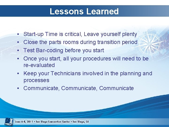 Lessons Learned • • Start-up Time is critical, Leave yourself plenty Close the parts Lessons Learned • • Start-up Time is critical, Leave yourself plenty Close the parts