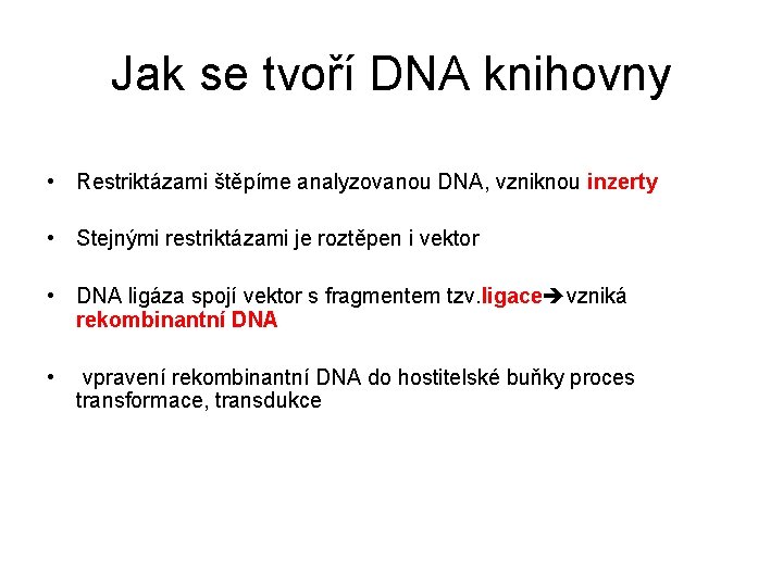 Jak se tvoří DNA knihovny • Restriktázami štěpíme analyzovanou DNA, vzniknou inzerty • Stejnými