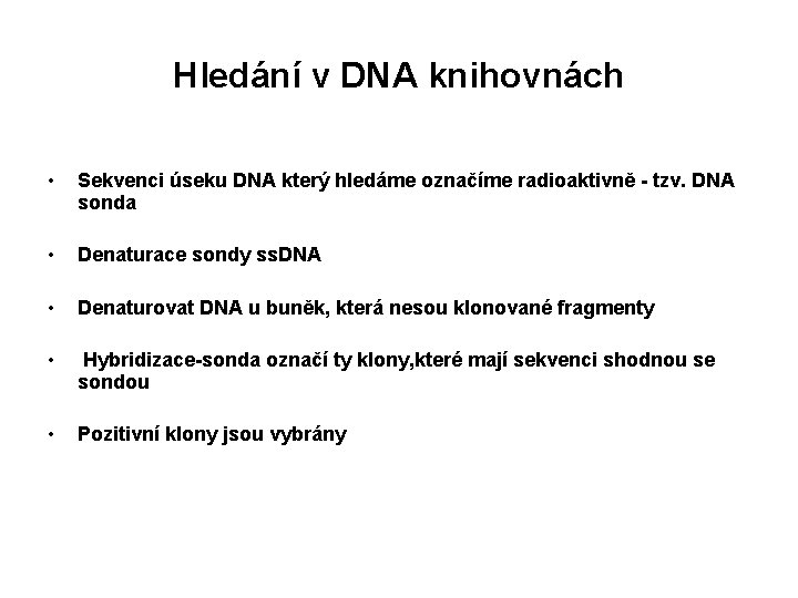 Hledání v DNA knihovnách • Sekvenci úseku DNA který hledáme označíme radioaktivně - tzv.