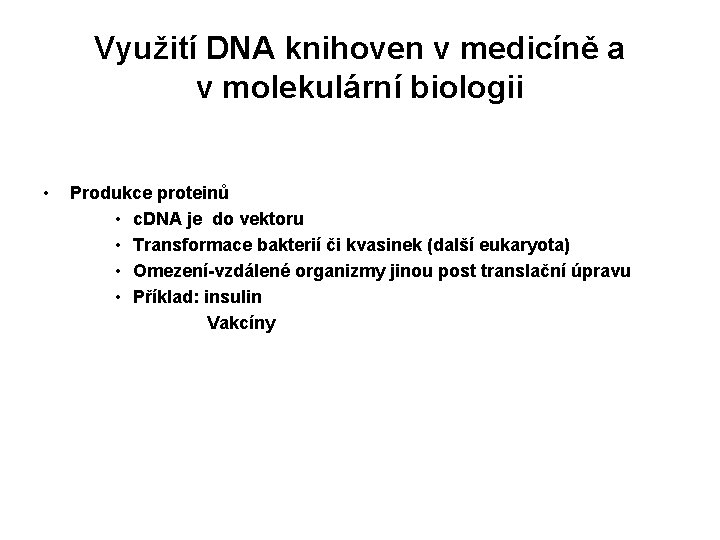 Využití DNA knihoven v medicíně a v molekulární biologii • Produkce proteinů • c.
