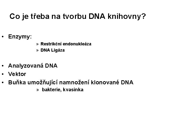 Co je třeba na tvorbu DNA knihovny? • Enzymy: » Restrikční endonukleáza » DNA
