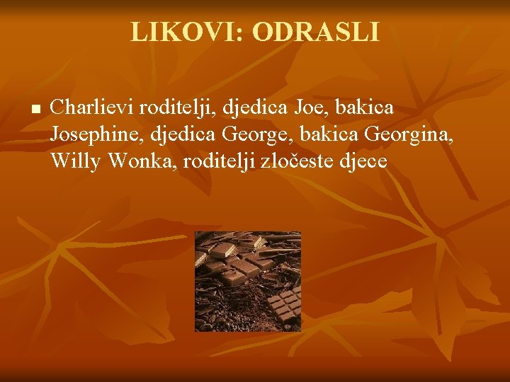 LIKOVI: ODRASLI n Charlievi roditelji, djedica Joe, bakica Josephine, djedica George, bakica Georgina, Willy