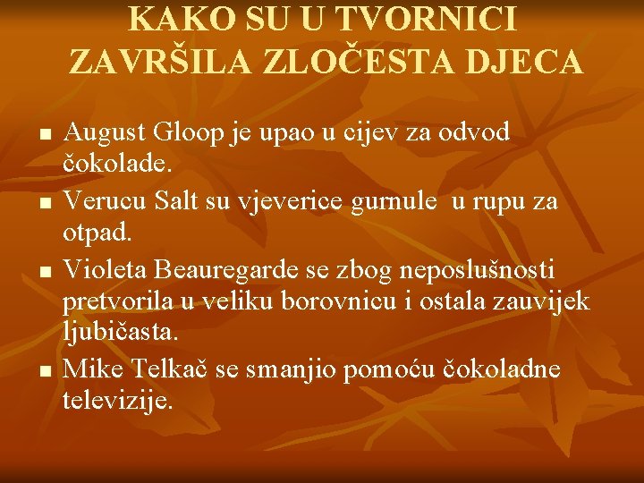 KAKO SU U TVORNICI ZAVRŠILA ZLOČESTA DJECA n n August Gloop je upao u