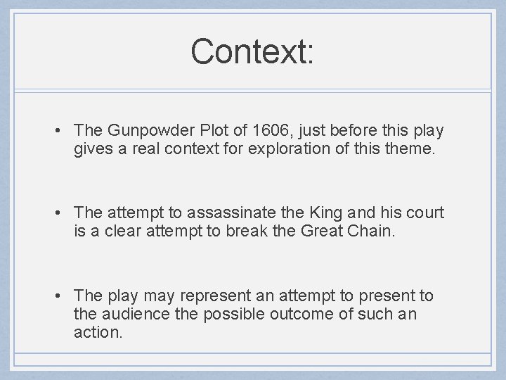 Context: • The Gunpowder Plot of 1606, just before this play gives a real