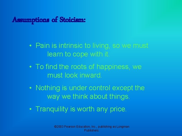 Assumptions of Stoicism: • Pain is intrinsic to living, so we must learn to