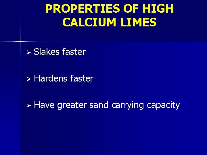 PROPERTIES OF HIGH CALCIUM LIMES Ø Slakes faster Ø Hardens faster Ø Have greater PROPERTIES OF HIGH CALCIUM LIMES Ø Slakes faster Ø Hardens faster Ø Have greater