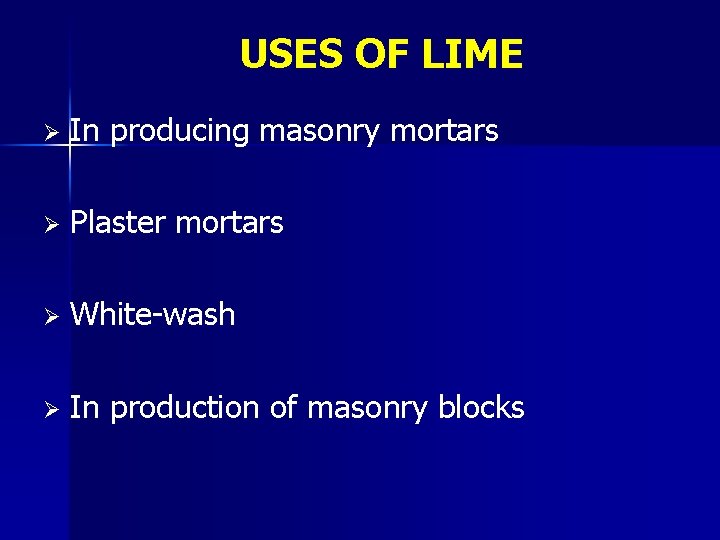 USES OF LIME Ø In producing masonry mortars Ø Plaster mortars Ø White-wash Ø USES OF LIME Ø In producing masonry mortars Ø Plaster mortars Ø White-wash Ø